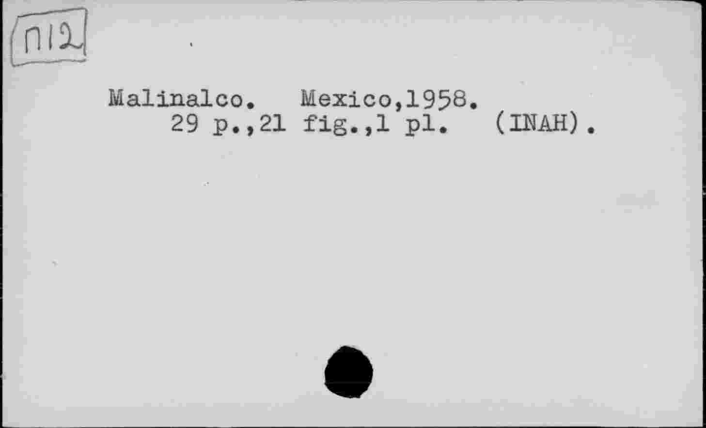 ﻿Malinalco. Mexico,1958«
29 p.,21 fig.,1 pl.
(INAH).